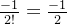 \frac{-1}{2!}=\frac{-1}{2}