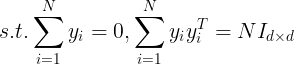 \large \\ s.t. \sum_{i=1}^N y_i = 0, \sum_{i=1}^N y_i y_i^T = NI_{d\times d}