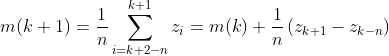 m(k+1)=\frac{1}{n} \sum_{i=k+2-n}^{k+1} z_{i}=m(k)+\frac{1}{n}\left(z_{k+1}-z_{k-n}\right)