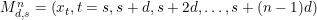 M_{d, s}^{n}=\left(x_{t}, t=s, s+d, s+2 d, \ldots, s+(n-1) d\right)