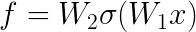 \LARGE \LARGE f = W_{2}\sigma(W_{1}x)