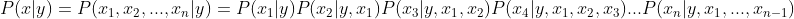 P(x|y)=P(x_1,x_2,...,x_n|y)=P(x_1|y)P(x_2|y,x_1)P(x_3|y,x_1,x_2)P(x_4|y,x_1,x_2,x_3)...P(x_n|y,x_1,...,x_{n-1})