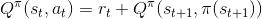 Q^\pi(s_t,a_t) = r_t + Q^\pi(s_{t+1},\pi(s_{t+1}))