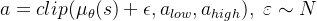 a=clip(\mu_{\theta }(s)+\epsilon, a_{low}, a_{high}),\ \varepsilon \sim N