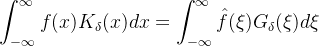 \displaystyle \int_{-\infty}^{\infty}f(x)K_{\delta}(x)dx= \int_{-\infty}^{\infty}\hat{f}(\xi)G_{\delta}(\xi)d\xi