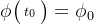 \phi \bigl(\begin{smallmatrix} t_{0} \end{smallmatrix}\bigr) = \phi _{0}