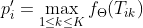 {p}'_i=\max_{1\leq k\leq K}f_\Theta(T_{ik})