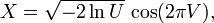 X = \sqrt{- 2 \ln U} \, \cos(2 \pi V) ,