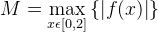 M=\max_{x \epsilon [0,2]}\left \{ \left | f(x) \right | \right \}