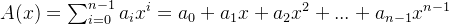 A(x)=\sum^{n-1}_{i=0}a_ix^i=a_0+a_1x+a_2x^2+...+a_{n-1}x^{n-1}