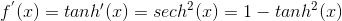 f^{'}(x)=tanh{'}(x)=sech^{2}(x)=1-tanh^{2}(x)