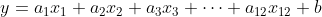 y = a_{1}x_{1} + a_{2}x_{2} + a_{3}x_{3} + \cdots + a_{12}x_{12} + b