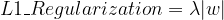 L1\_Regularization = \lambda |w|