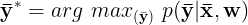 \large \mathbf{\bar{y}^*}=arg\ max_{(\bar{\mathbf{y}})}\ p(\mathbf{\bar{y}|\bar{x},w})