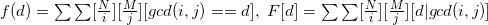 f(d)=\sum\sum [\frac{N}{i}] [\frac{M}{j}] [gcd(i,j)==d], \ F[d]=\sum\sum [\frac{N}{i}] [\frac{M}{j}] [d|gcd(i,j)]