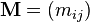 \mathbf{M} = (m_{ij})