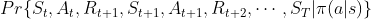 Pr\{S_{t},A_{t},R_{t+1},S_{t+1},A_{t+1},R_{t+2},\cdots,S_{T}|\pi(a|s)\}