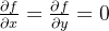 \frac{\partial f}{\partial x}=\frac{\partial f}{\partial y}=0