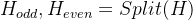 H_{odd},H_{even}=Split(H)