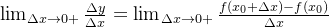 \lim_{\Delta x \to 0+} \frac{\Delta y}{\Delta x}=\lim_{\Delta x \to 0+} \frac{f(x_0+\Delta x)-f(x_0)}{\Delta x}