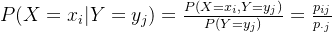 P(X=x_{i}|Y=y_{j})=\frac{P(X=x_{i},Y=y_{j})}{P(Y=y_{j})}=\frac{p_{ij}}{p_{\cdot j}}