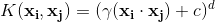 K(\mathbf{x_i,\mathbf{x_j}})=(\gamma (\mathbf{x_i}\cdot \mathbf{x_j)}+c)^d