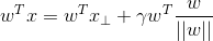 w^Tx = w^Tx_\perp+\gamma w^T\frac{w}{||w||}