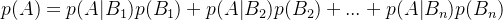 p(A) = p(A|B_1)p(B_1) + p(A|B_2)p(B_2) + ...+p(A|B_n)p(B_n)