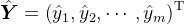 $\hat{\boldsymbol{Y}}=\left(\hat{y}_1, \hat{y}_2, \cdots, \hat{y}_m\right)^{\mathrm{T}}$