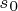 \tiny s_{0}