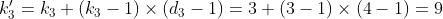 k'_3 = k_3 + (k_3-1) \times (d_3 - 1) = 3 + (3-1) \times (4-1) = 9