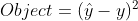 Object = (\hat{y}-y)^{2}