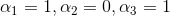 \alpha_{1}=1,\alpha_{2}=0,\alpha_{3}=1