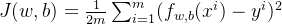 J(w,b) = \frac{1}{2m}\sum_{i=1}^{m}(f_{w,b}(x^{i})-y^{i})^{2}