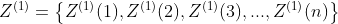 Z^{(1)}=\left \{ Z^{(1)}(1),Z^{(1)}(2),Z^{(1)}(3),...,Z^{(1)}(n) \right \}