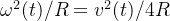 \omega ^2(t)/R = v^2(t)/4R