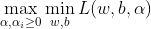 \max_{\mathbf{\alpha },\alpha _{i}\geq 0}\min_{w,b}L(w,b,\mathbf{\alpha })