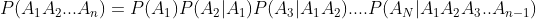 P(A_{1}A_{2}...A_{n})=P(A_{1})P(A_{2}|A_{1})P(A_{3}|A_{1}A_{2})....P(A_{N}|A_{1}A_{2}A_{3}..A_{n-1})