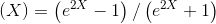 \left ( X \right )=\left ( e^{2X} -1 \right )/\left (e^{2X} +1 \right )