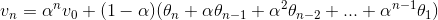 v_n=\alpha^n v_0 + (1-\alpha)(\theta_{n} + \alpha \theta_{n-1} + \alpha^2 \theta_{n-2} + ... + \alpha^{n-1} \theta_{1})