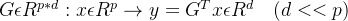 G\epsilon R^{p*d}:x\epsilon R^p \rightarrow y=G^Tx \epsilon R^d \quad(d<<p)