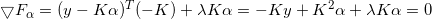 \small \bigtriangledown F_{\alpha }=(y-K\alpha )^T(-K)+\lambda K\alpha =-Ky+K^2\alpha +\lambda K\alpha=0