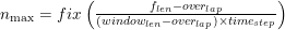 n_{\max }=f i x\left(\frac{f_{len}-over_{lap }}{(window_{len}- over_{lap}) \times time_{step }}\right)