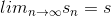 lim_{n\rightarrow\infty }s_{n}=s