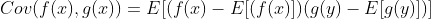 Cov(f(x),g(x)) = E[(f(x) - E[(f(x)])(g(y) - E[g(y)])]