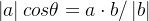 \left | a \right |cos \theta = a\cdot b / \left | b \right |