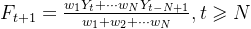 F_{t+1}=\frac{w_{1}Y_{t}+\cdots w_{N}Y_{t-N+1}}{w_{1}+w_{2}+\cdots w_{N}},t\geqslant N