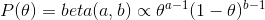 P(\theta)=beta(a,b)\propto \theta^{a-1}(1-\theta)^{b-1}