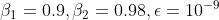 \beta _{1}=0.9,\beta_{2}=0.98,\epsilon =10^{-9}