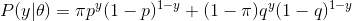 P(y|\theta) = \pi p^{y}(1-p)^{1-y} +(1-\pi)q^{y}(1-q)^{1-y}